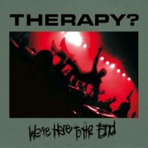Therapy? We're Here to the End, 2010