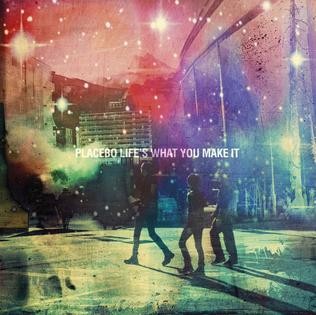 Placebo Life's What You Make It, 2016