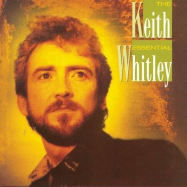 The Essential Keith Whitley Album 