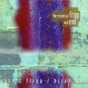 The Essential Fripp and Eno Album 