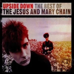 Upside Down: The Best of The Jesus and Mary Chain Album 